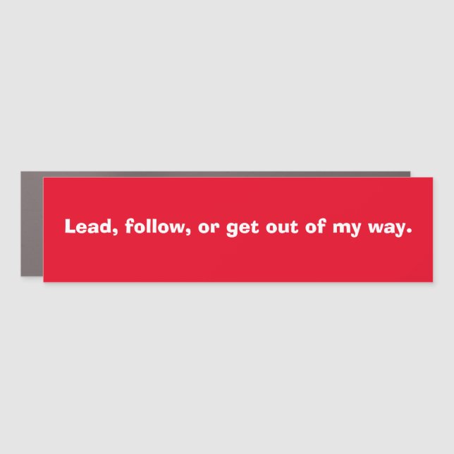 Funny "Lead, follow, or get out of my." Car Magnet (Front)