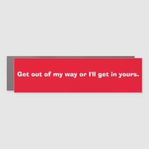 Funny "Lead, follow, or get out of my." Car Magnet