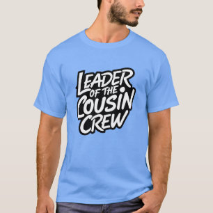Funny Leader Of The Cousin Crew Sarcastic Humor Ma T-Shirt