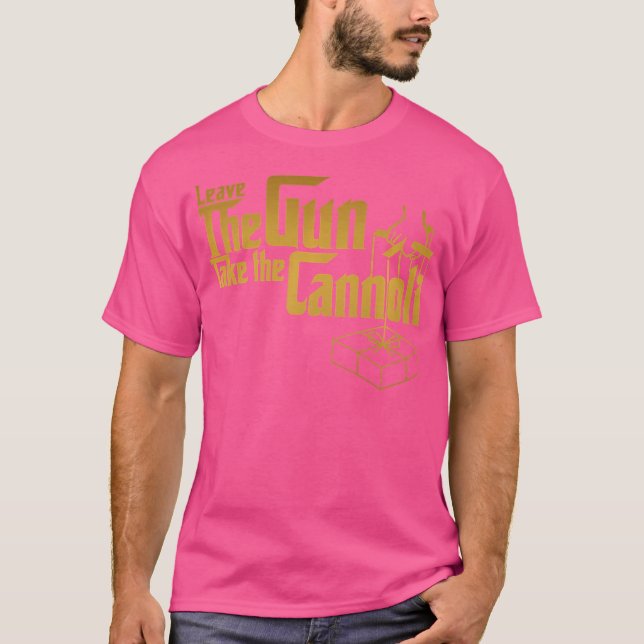Funny Leave The Gun Take The Cannoli T-Shirt (Front)