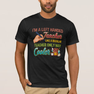 Funny Left Handed Cool Educators School Teacher T-Shirt