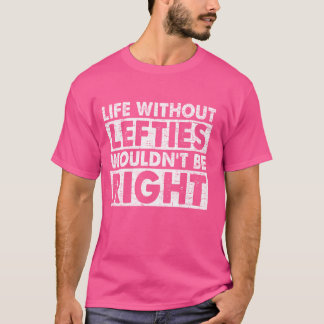Funny Left Handedness Left Hander Lefty Left Hande T-Shirt