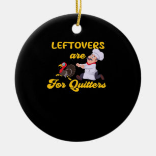 Funny Leftovers Are For Quitters Chasing Turkey Hu Ceramic Ornament