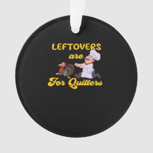 Funny Leftovers Are For Quitters Chasing Turkey Hu Ornament