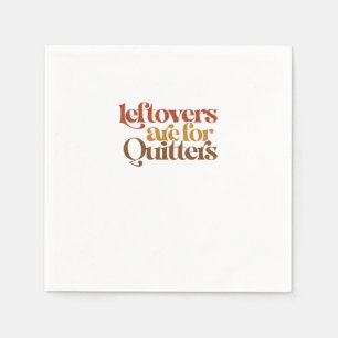 Funny Leftovers Are For Quitters Thanksgiving Napkins