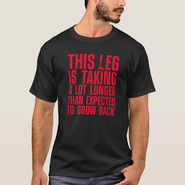 Funny Leg Amputee Design For Men Women Amputation  T-Shirt (Front)