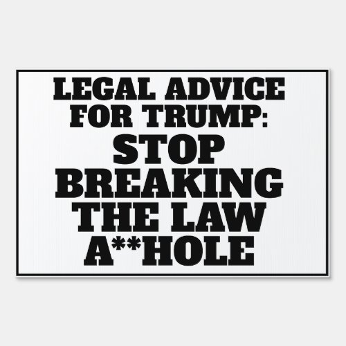Funny  Legal Advice for Trump Sign