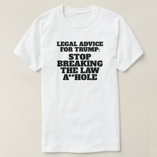 Funny  Legal Advice for Trump T_Shirt