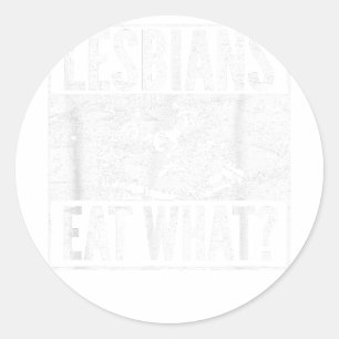 Funny Lesbians Eat What Cat Kitten LGBT Humor  Classic Round Sticker