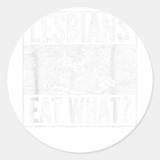 Funny Lesbians Eat What Cat Kitten LGBT Humor Classic Round Sticker