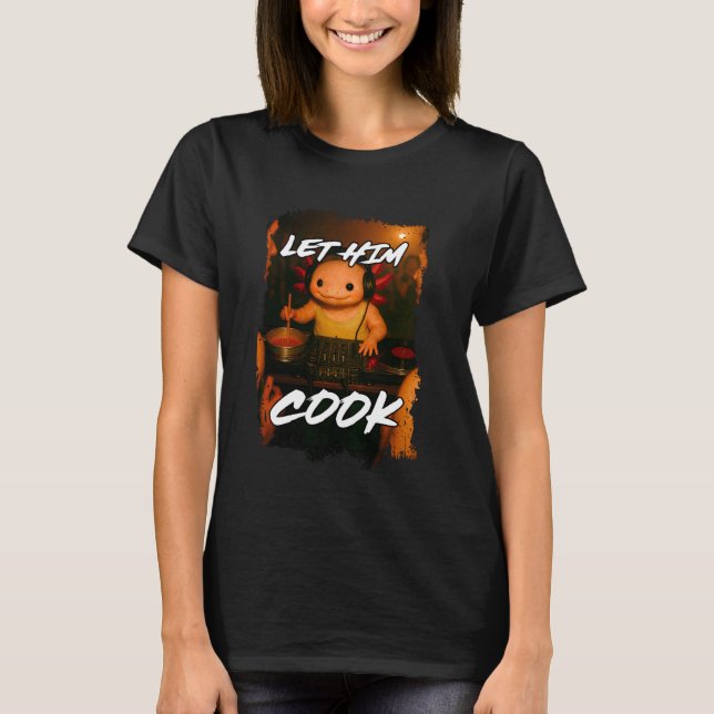 Funny Let Him Cook Axolotl DJ Ironic Meme Club Bra T-Shirt (Front)