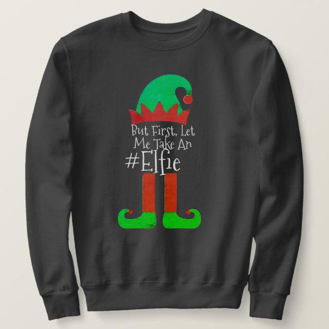 Funny "Let Me Take An Elfie" Elf Santa Sweatshirt  (Design Front)