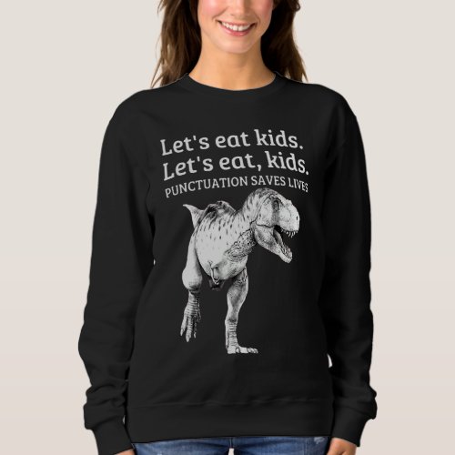 Funny Let S Eat Kids Punctuation Saves Lives Gramm Sweatshirt