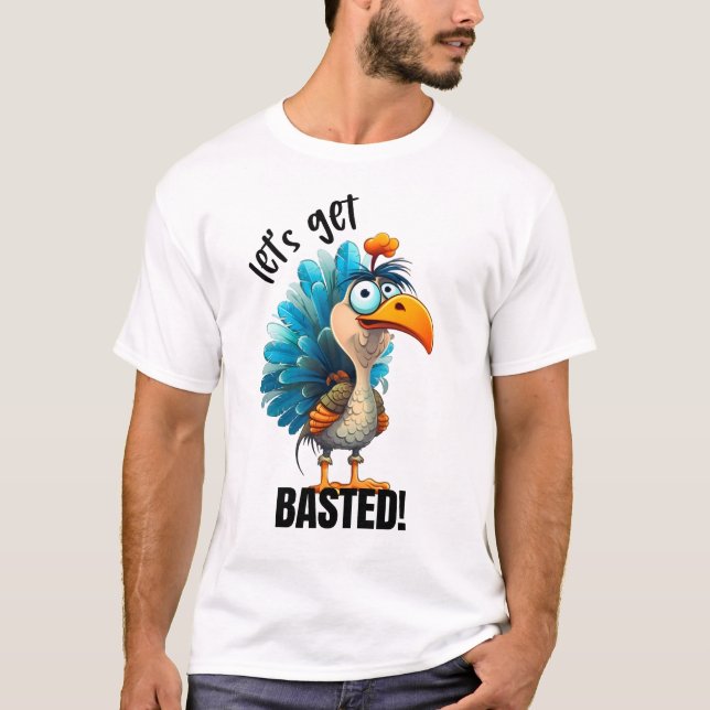 Funny Let’s Get Basted  T-Shirt (Front)