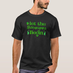 Funny Let The Shenanigans Begin Shamrock St Patric T-Shirt