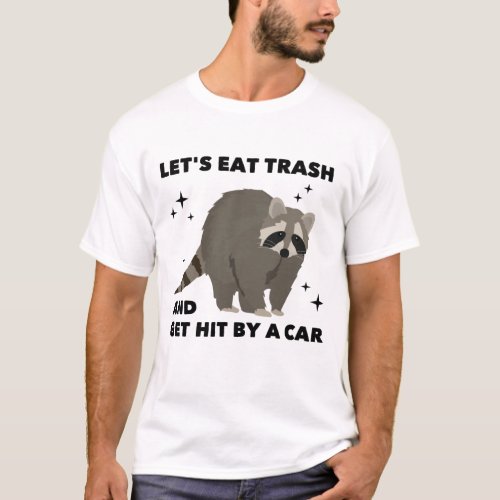 Funny  Lets Eat Trash And Get Hit By A Car Gift T_Shirt