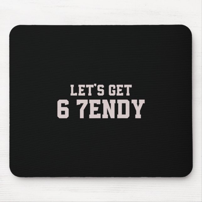 Funny Let's Get 6 7endy 67 Six Seven  Mouse Pad (Front)