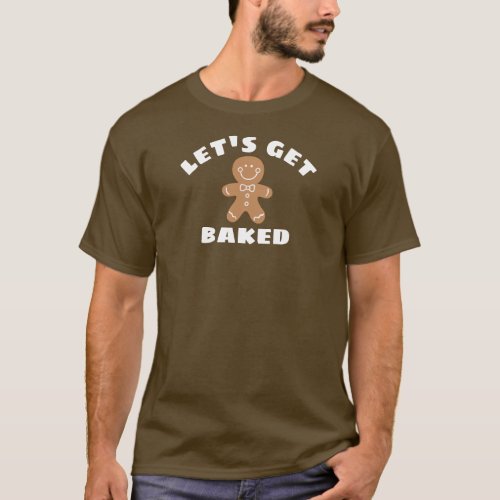 Funny Lets Get Baked Gingerbread Man dark T_Shirt