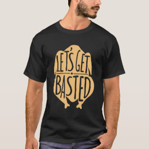 Funny Let'S Get Basted Thanksgiving Turkey Cooking T-Shirt
