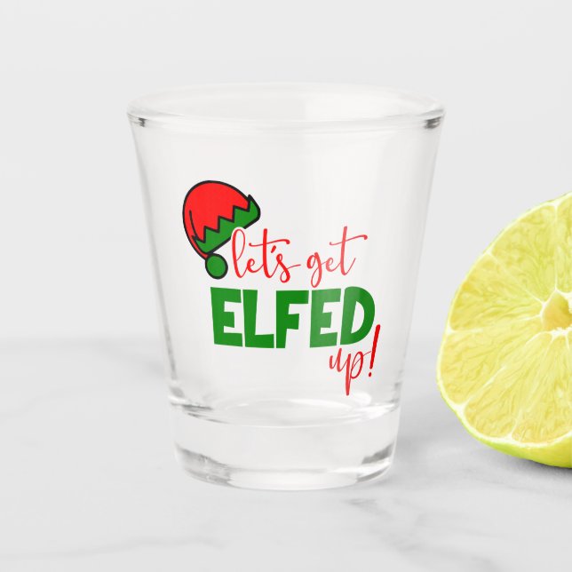 Funny let's get elfed up drinking party shot glass (Front)