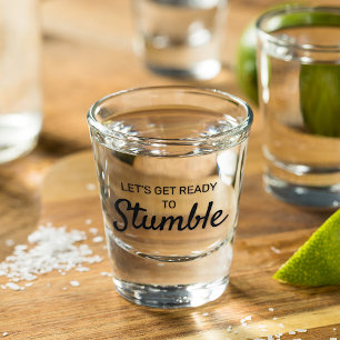 Funny Lets Get Ready To Stumble Quote Shot Glass