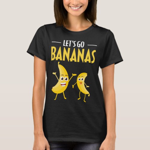 Funny Lets Go Bananas Humor Banana Tropical Fruit T_Shirt