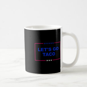 Funny Let's Go Taco 18 Coffee Mug