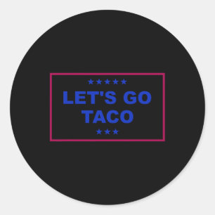 Funny Let's Go Taco 24  Classic Round Sticker