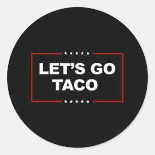 Funny Let's Go Taco 4 Classic Round Sticker