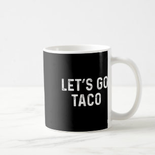 Funny Let's Go Taco - Lets Go Taco Coffee Mug