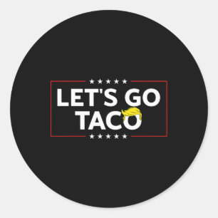 Funny Let's Go Taco Trump Always Chicken Out Mens Classic Round Sticker