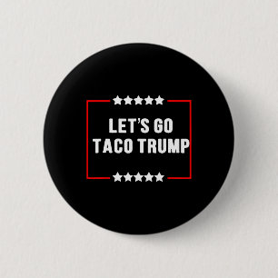 Funny Let's Go Taco Trump Always Chickens Out Meme Button
