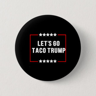 Funny Let's Go Taco Trump Always Chickens Out Meme Button