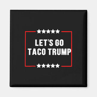 Funny Let's Go Taco Trump Always Chickens Out Meme Magnet
