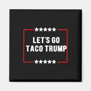 Funny Let's Go Taco Trump Always Chickens Out Meme Magnet