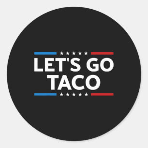 Funny Let's Go Taco Trump Always Chickens Out Men Classic Round Sticker