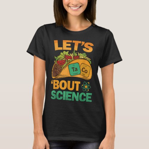 Funny Lets Tacos Bout Science Teacher Taco Art T_Shirt