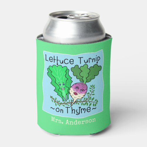 Funny Lettuce Turnip on Thyme Pun  Teacher Name Can Cooler