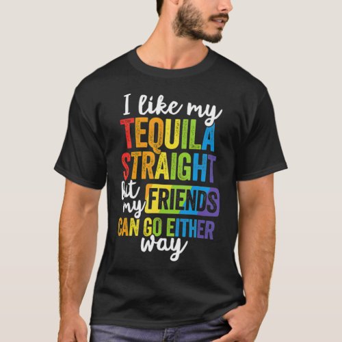 Funny LGBT Ally Gift Tequila Straight Friends Go  T_Shirt