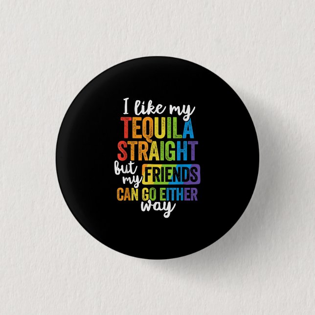 Funny LGBT I Like My Tequila Straight Button (Front)