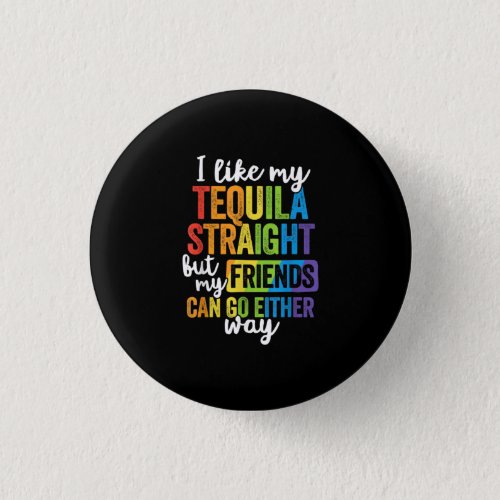 Funny LGBT I Like My Tequila Straight Button