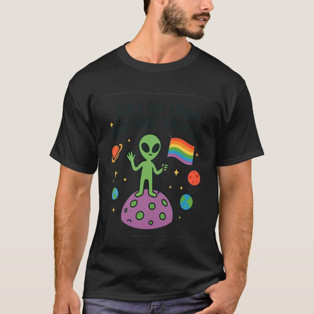 Funny LGBTQ+ Alien Pride Quote Outer Space Planet  T-Shirt (Front)