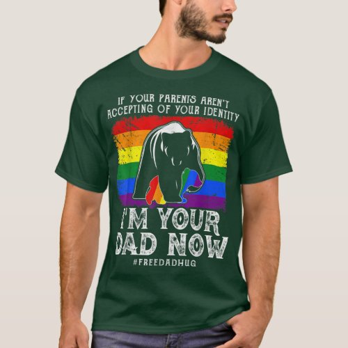 Funny LGBTQ Gay Pride Im Your Dad Free Dad Hugs Be T_Shirt