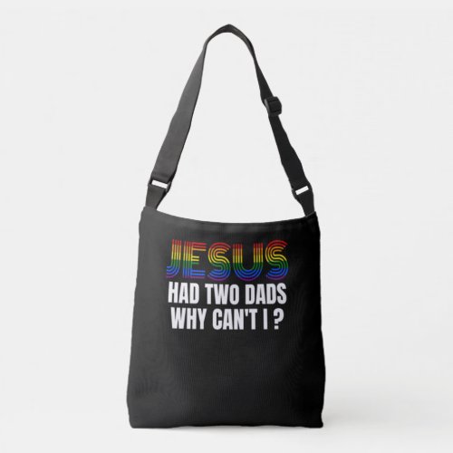 Funny LGBTQ Gift Jesus Had Two Dads Why Cant Crossbody Bag