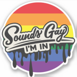 Funny LGBTQ   Sounds Gay, I'm In   Rainbow   Pride Sticker
