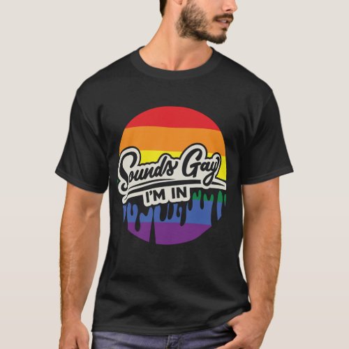 Funny LGBTQ  Sounds Gay Im In  Rainbow  Pride T_Shirt