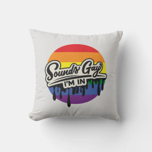 Funny LGBTQ Sounds Gay, I'm In Rainbow Pride Throw Pillow