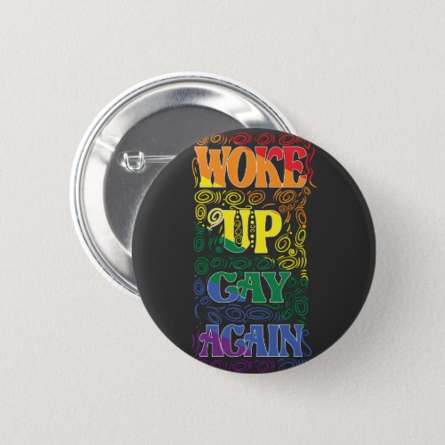 Funny LGBTQ  Woke Up Gay Again  Gay Pride Button