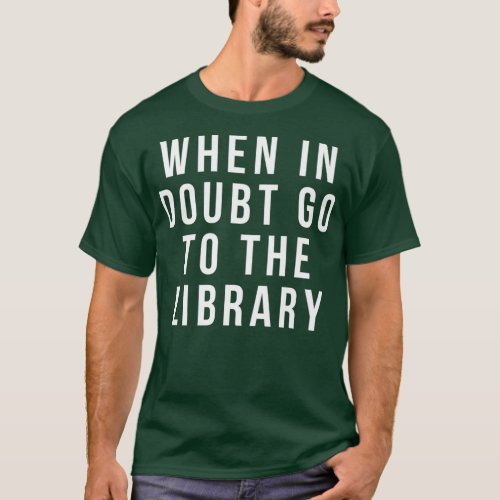 funny librarian apparel  when in doubt go to the T_Shirt
