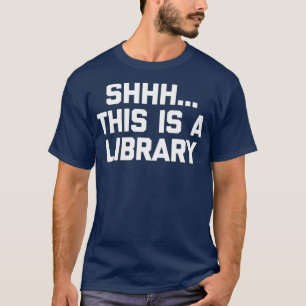 Funny Librarian Shhh This Is A Library funny T-Shirt